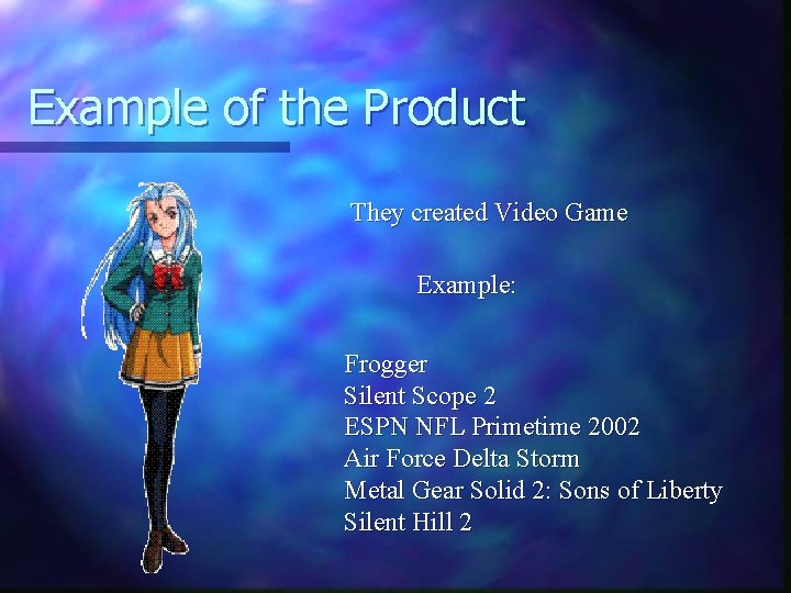 Example of the Product They created Video Game Example: Frogger Silent Scope 2 ESPN