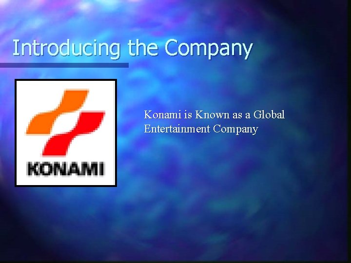 Introducing the Company Konami is Known as a Global Entertainment Company 