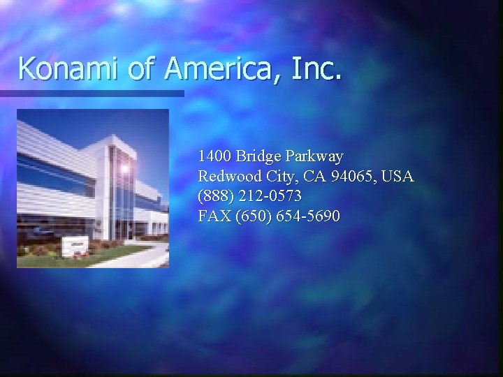 Konami of America, Inc. 1400 Bridge Parkway Redwood City, CA 94065, USA (888) 212