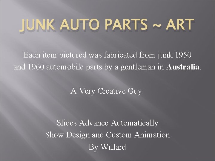 JUNK AUTO PARTS ~ ART Each item pictured was fabricated from junk 1950 and