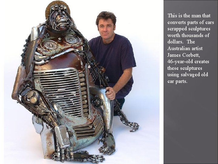 This is the man that converts parts of cars scrapped sculptures worth thousands of