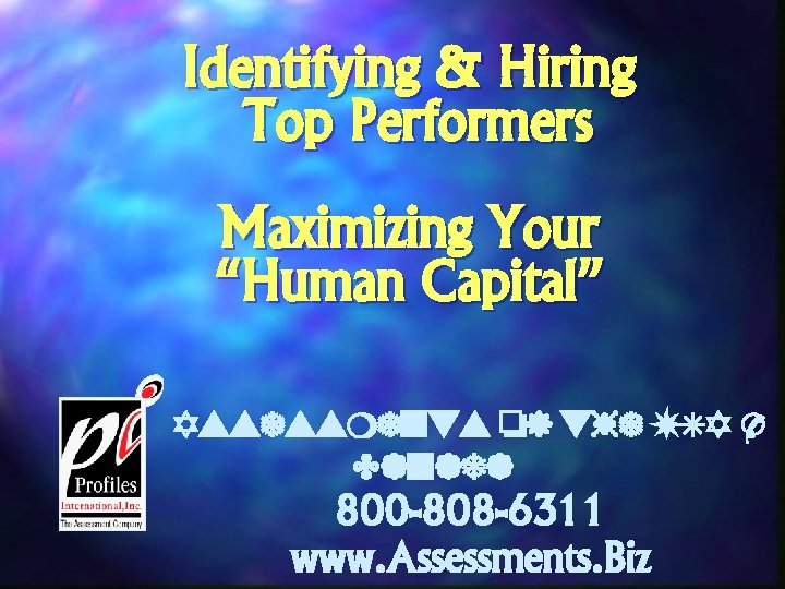 Identifying & Hiring Top Performers Maximizing Your “Human Capital” Assessments of the USA &