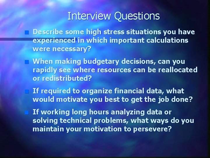 Interview Questions n Describe some high stress situations you have experienced in which important