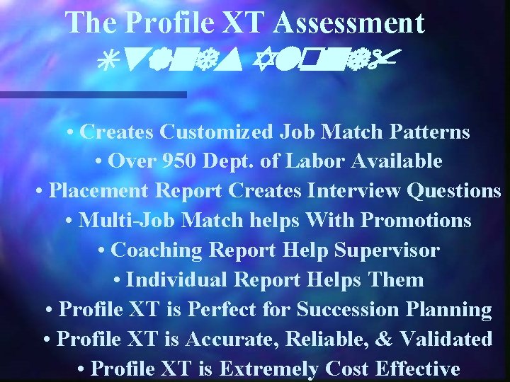 The Profile XT Assessment Stands Alone! • Creates Customized Job Match Patterns • Over