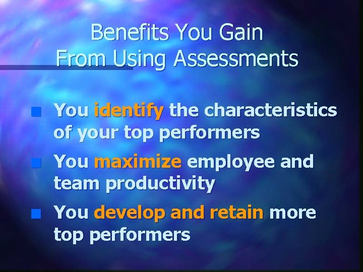 Benefits You Gain From Using Assessments n n n You identify the characteristics of