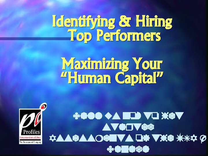 Identifying & Hiring Top Performers Maximizing Your “Human Capital” Call us now to get