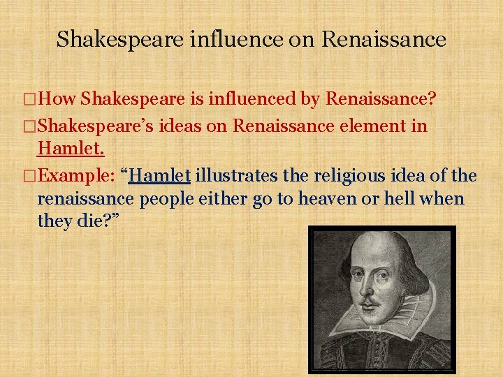Shakespeare influence on Renaissance �How Shakespeare is influenced by Renaissance? �Shakespeare’s ideas on Renaissance