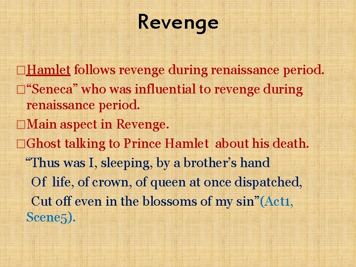 Revenge �Hamlet follows revenge during renaissance period. �“Seneca” who was influential to revenge during