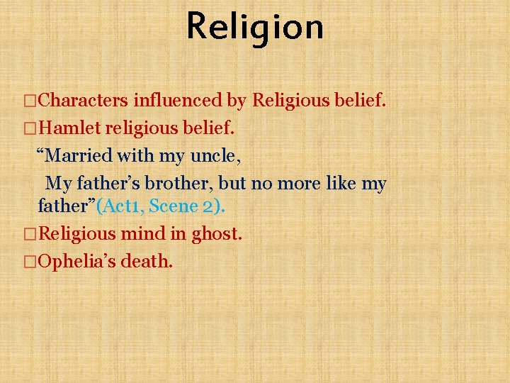 Religion �Characters influenced by Religious belief. �Hamlet religious belief. “Married with my uncle, My