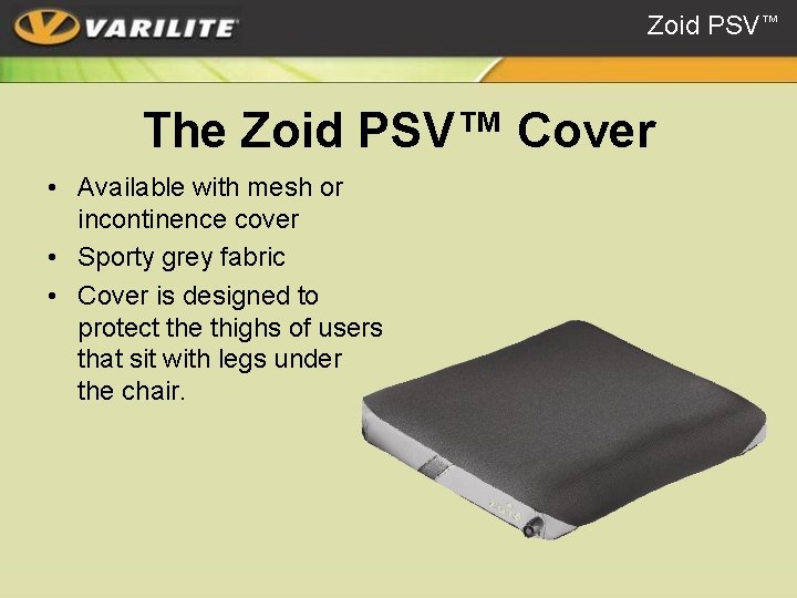 Zoid PSV™ The Zoid PSV™ Cover • Available with mesh or incontinence cover •