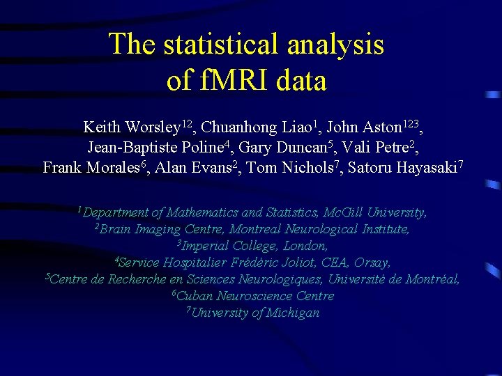The statistical analysis of f. MRI data Keith Worsley 12, Chuanhong Liao 1, John