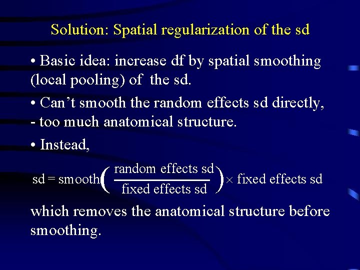 Solution: Spatial regularization of the sd • Basic idea: increase df by spatial smoothing
