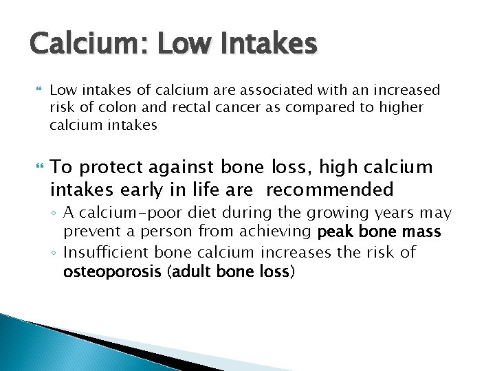 Calcium: Low Intakes Low intakes of calcium are associated with an increased risk of Calcium: Low Intakes Low intakes of calcium are associated with an increased risk of