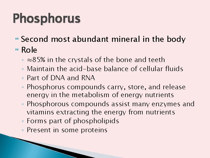 Phosphorus Second most abundant mineral in the body Role ≈85% in the crystals of Phosphorus Second most abundant mineral in the body Role ≈85% in the crystals of