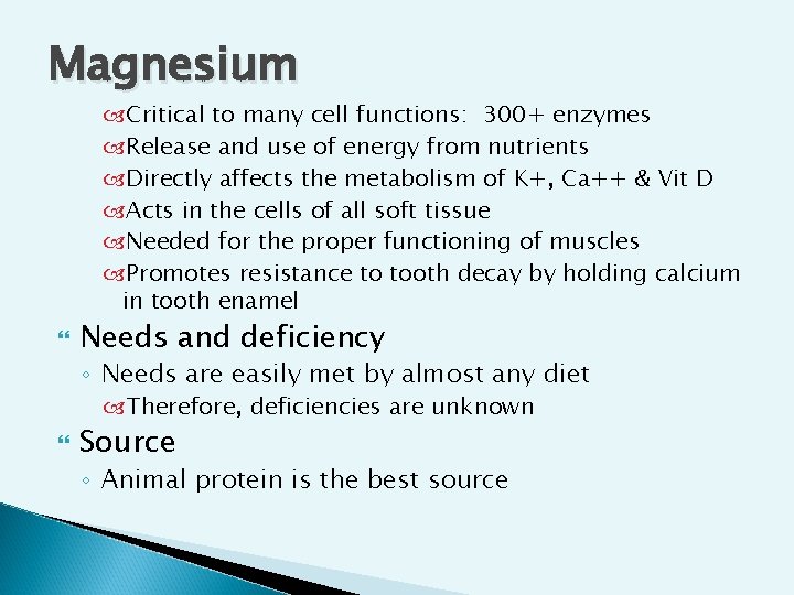 Magnesium Critical to many cell functions: 300+ enzymes Release and use of energy from Magnesium Critical to many cell functions: 300+ enzymes Release and use of energy from