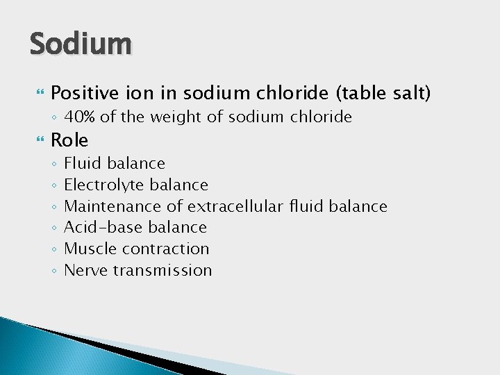 Sodium Positive ion in sodium chloride (table salt) ◦ 40% of the weight of Sodium Positive ion in sodium chloride (table salt) ◦ 40% of the weight of
