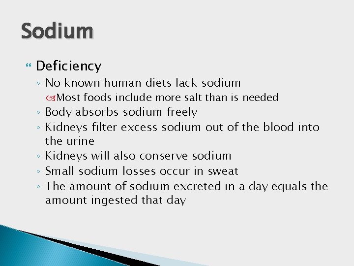Sodium Deficiency ◦ No known human diets lack sodium Most foods include more salt Sodium Deficiency ◦ No known human diets lack sodium Most foods include more salt