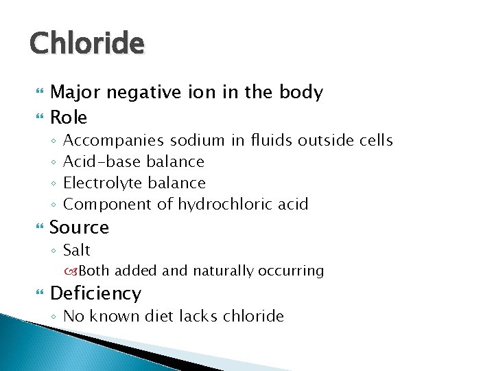 Chloride Major negative ion in the body Role ◦ ◦ Accompanies sodium in fluids Chloride Major negative ion in the body Role ◦ ◦ Accompanies sodium in fluids