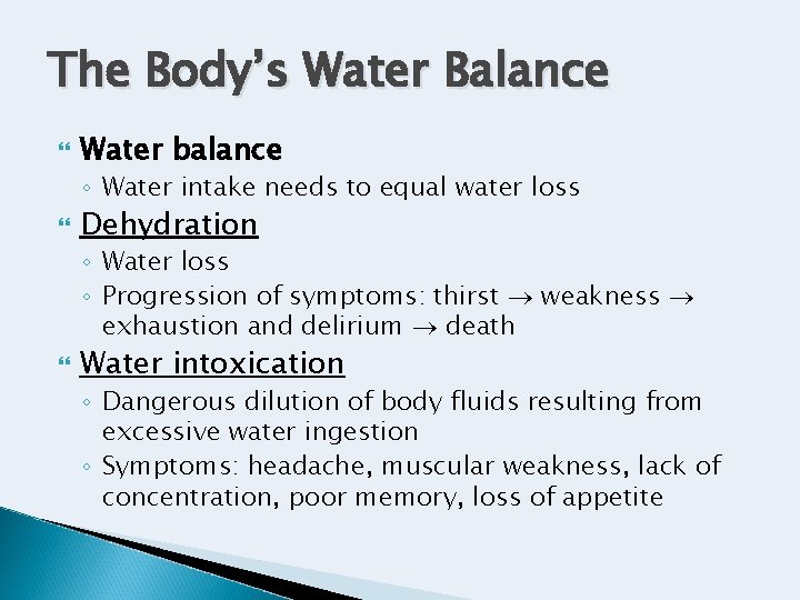 The Body’s Water Balance Water balance ◦ Water intake needs to equal water loss The Body’s Water Balance Water balance ◦ Water intake needs to equal water loss