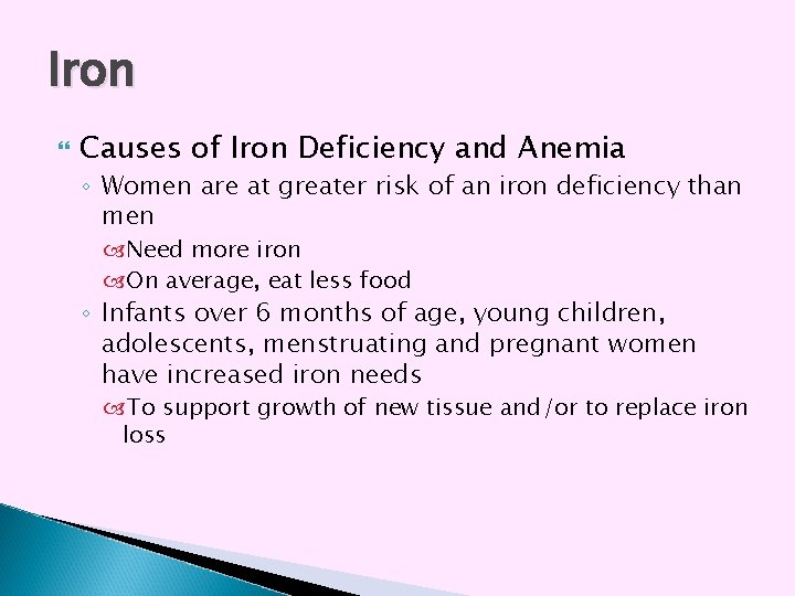 Iron Causes of Iron Deficiency and Anemia ◦ Women are at greater risk of Iron Causes of Iron Deficiency and Anemia ◦ Women are at greater risk of
