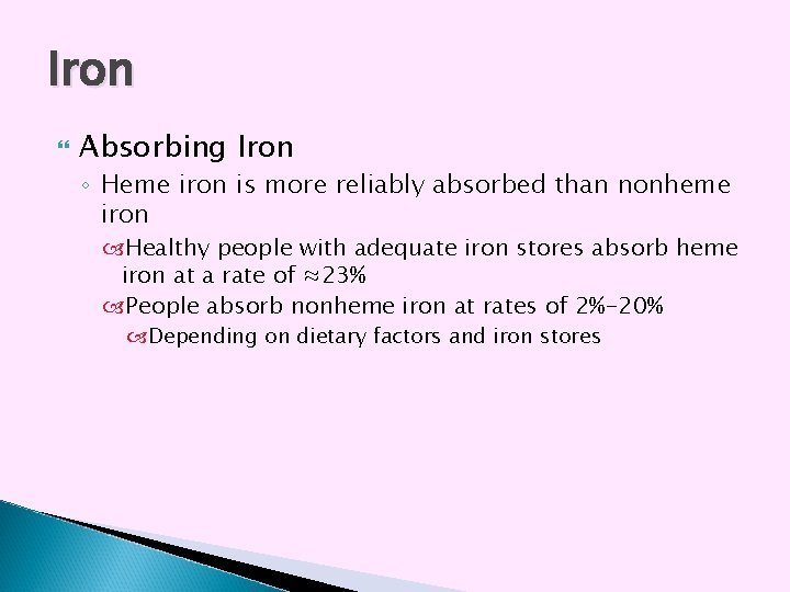 Iron Absorbing Iron ◦ Heme iron is more reliably absorbed than nonheme iron Healthy Iron Absorbing Iron ◦ Heme iron is more reliably absorbed than nonheme iron Healthy