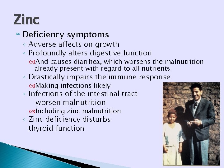 Zinc Deficiency symptoms ◦ Adverse affects on growth ◦ Profoundly alters digestive function And Zinc Deficiency symptoms ◦ Adverse affects on growth ◦ Profoundly alters digestive function And