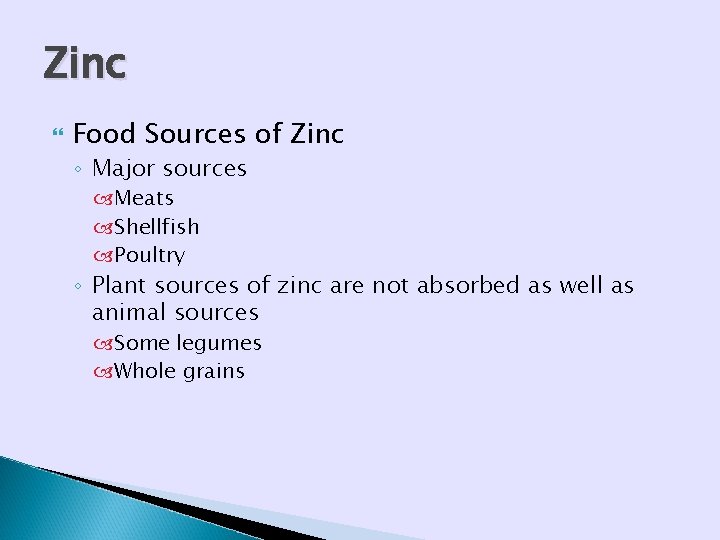 Zinc Food Sources of Zinc ◦ Major sources Meats Shellfish Poultry ◦ Plant sources Zinc Food Sources of Zinc ◦ Major sources Meats Shellfish Poultry ◦ Plant sources