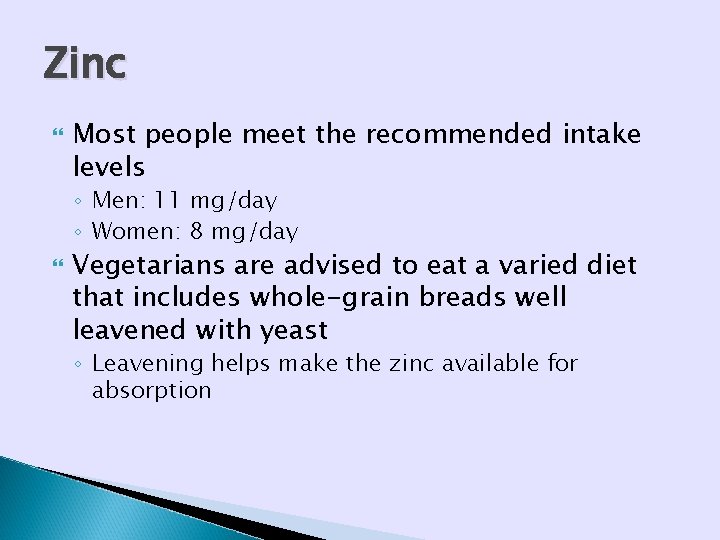 Zinc Most people meet the recommended intake levels ◦ Men: 11 mg/day ◦ Women: Zinc Most people meet the recommended intake levels ◦ Men: 11 mg/day ◦ Women: