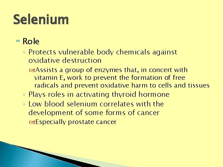 Selenium Role ◦ Protects vulnerable body chemicals against oxidative destruction Assists a group of Selenium Role ◦ Protects vulnerable body chemicals against oxidative destruction Assists a group of