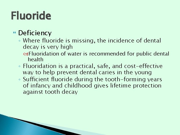 Fluoride Deficiency ◦ Where fluoride is missing, the incidence of dental decay is very Fluoride Deficiency ◦ Where fluoride is missing, the incidence of dental decay is very