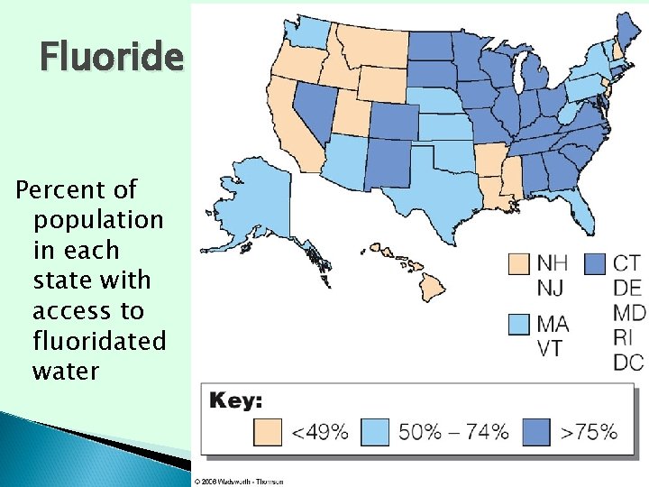 Fluoride Percent of population in each state with access to fluoridated water © 2006 Fluoride Percent of population in each state with access to fluoridated water © 2006