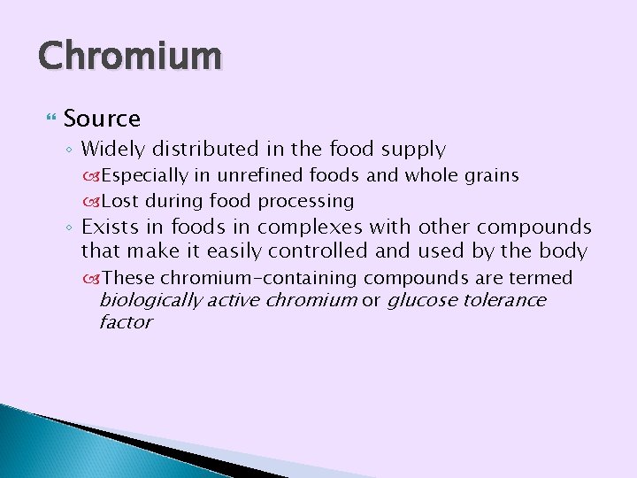 Chromium Source ◦ Widely distributed in the food supply Especially in unrefined foods and Chromium Source ◦ Widely distributed in the food supply Especially in unrefined foods and