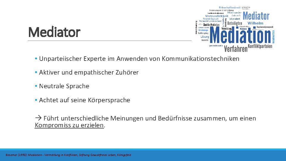 Mediator • Unparteiischer Experte im Anwenden von Kommunikationstechniken • Aktiver und empathischer Zuhörer •