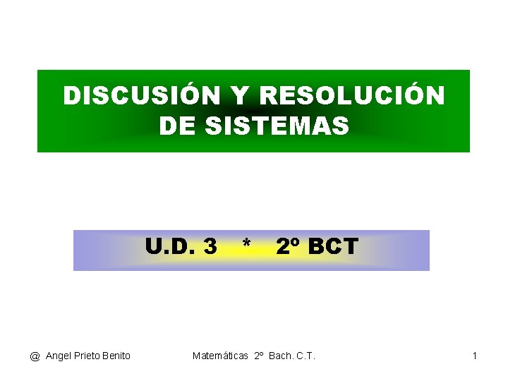 DISCUSIÓN Y RESOLUCIÓN DE SISTEMAS U. D. 3 * 2º BCT @ Angel Prieto