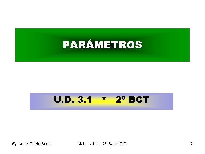 PARÁMETROS U. D. 3. 1 * 2º BCT @ Angel Prieto Benito Matemáticas 2º