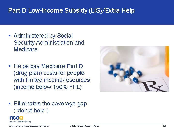 Part D Low-Income Subsidy (LIS)/Extra Help § Administered by Social Security Administration and Medicare