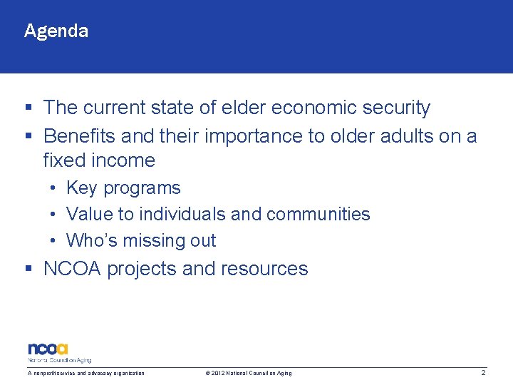 Agenda § The current state of elder economic security § Benefits and their importance