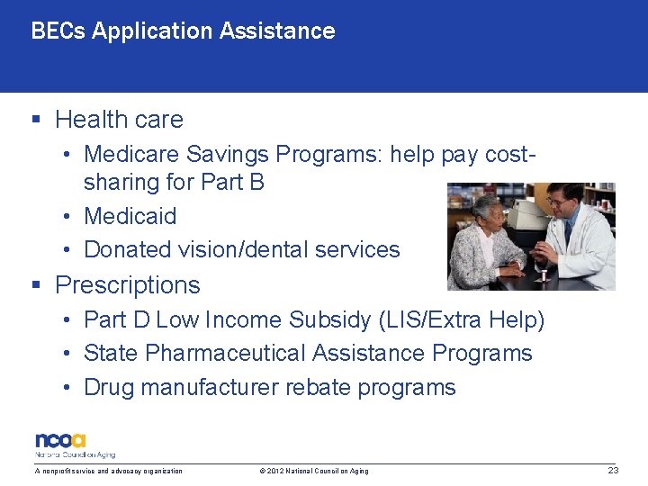 BECs Application Assistance § Health care • Medicare Savings Programs: help pay costsharing for