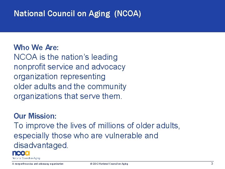 National Council on Aging (NCOA) Who We Are: NCOA is the nation’s leading nonprofit