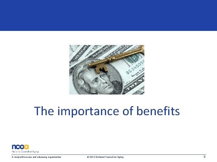The importance of benefits A nonprofit service and advocacy organization © 2012 National Council