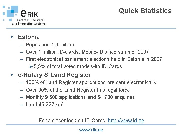 Quick Statistics • Estonia – Population 1, 3 million – Over 1 million ID-Cards,