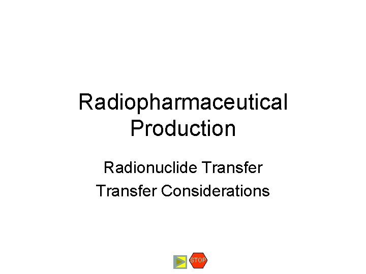 Radiopharmaceutical Production Radionuclide Transfer Considerations STOP 