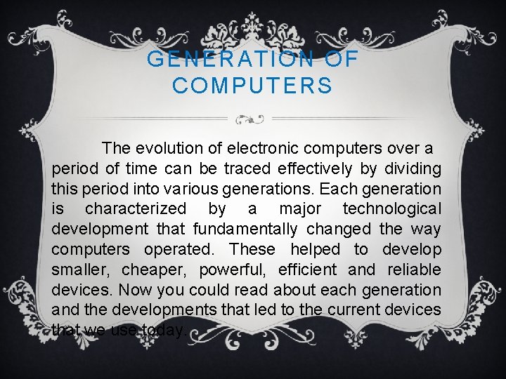 GENERATION OF COMPUTERS The evolution of electronic computers over a period of time can