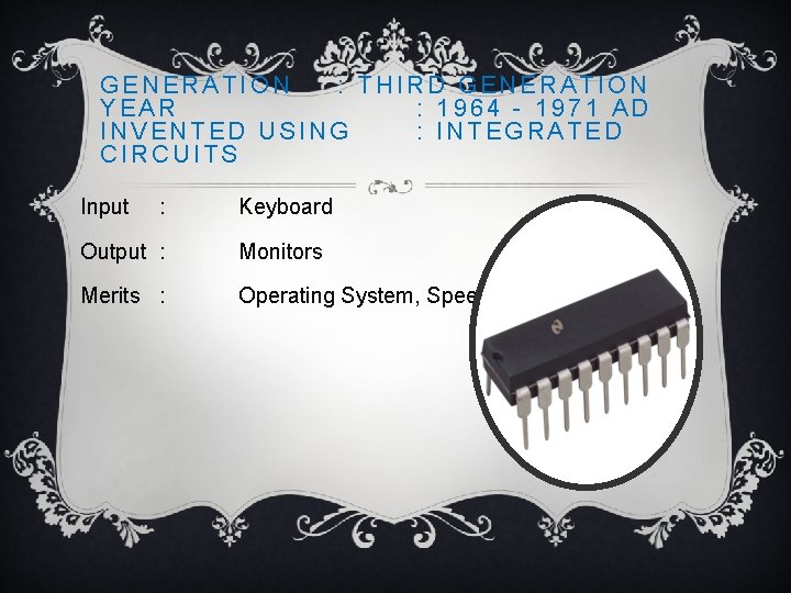 GENERATION : THIRD GENERATION YEAR : 1964 - 1971 AD INVENTED USING : INTEGRATED