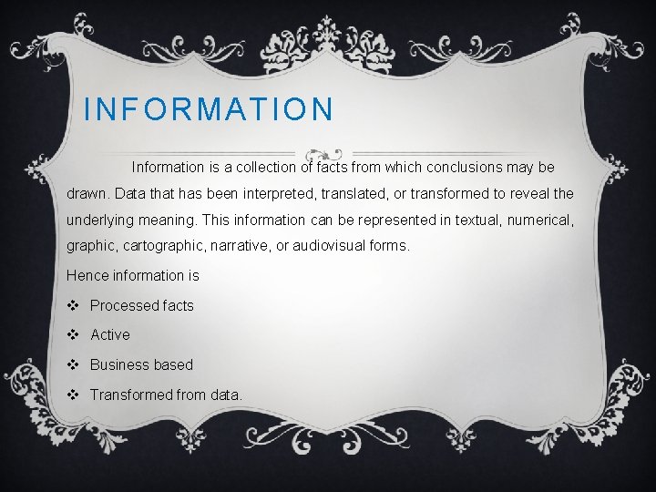 INFORMATION Information is a collection of facts from which conclusions may be drawn. Data