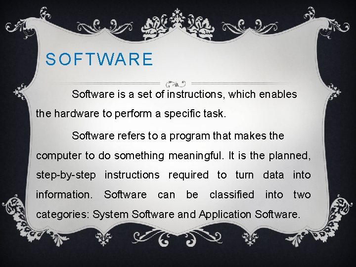 SOFTWARE Software is a set of instructions, which enables the hardware to perform a