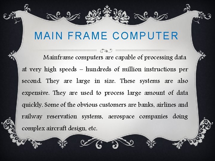 MAIN FRAME COMPUTER Mainframe computers are capable of processing data at very high speeds