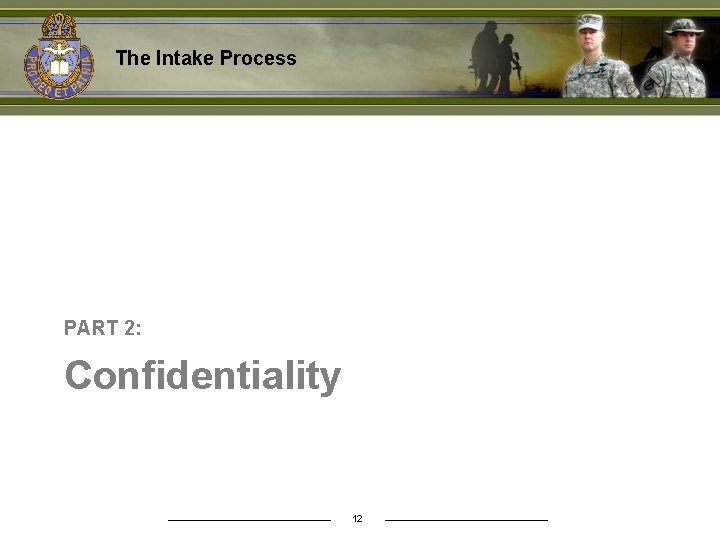 The Intake Process PART 2: Confidentiality 12 