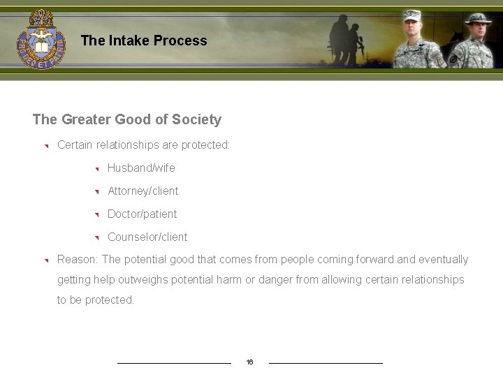 The Intake Process The Greater Good of Society Certain relationships are protected: Husband/wife Attorney/client