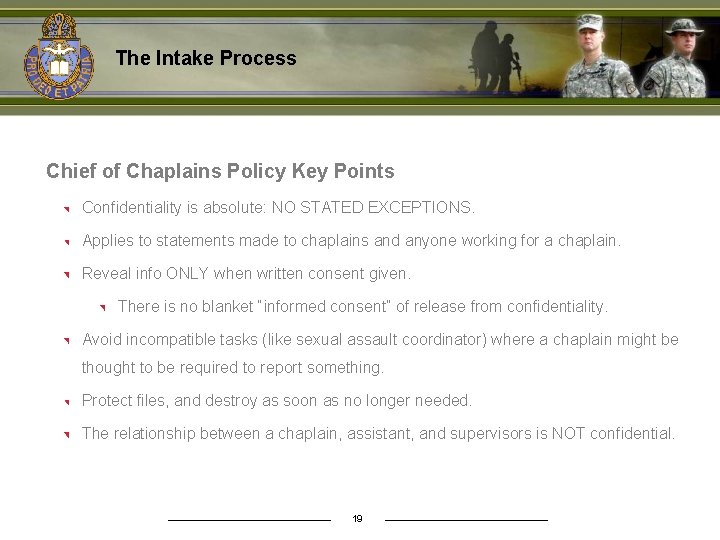 The Intake Process Chief of Chaplains Policy Key Points Confidentiality is absolute: NO STATED